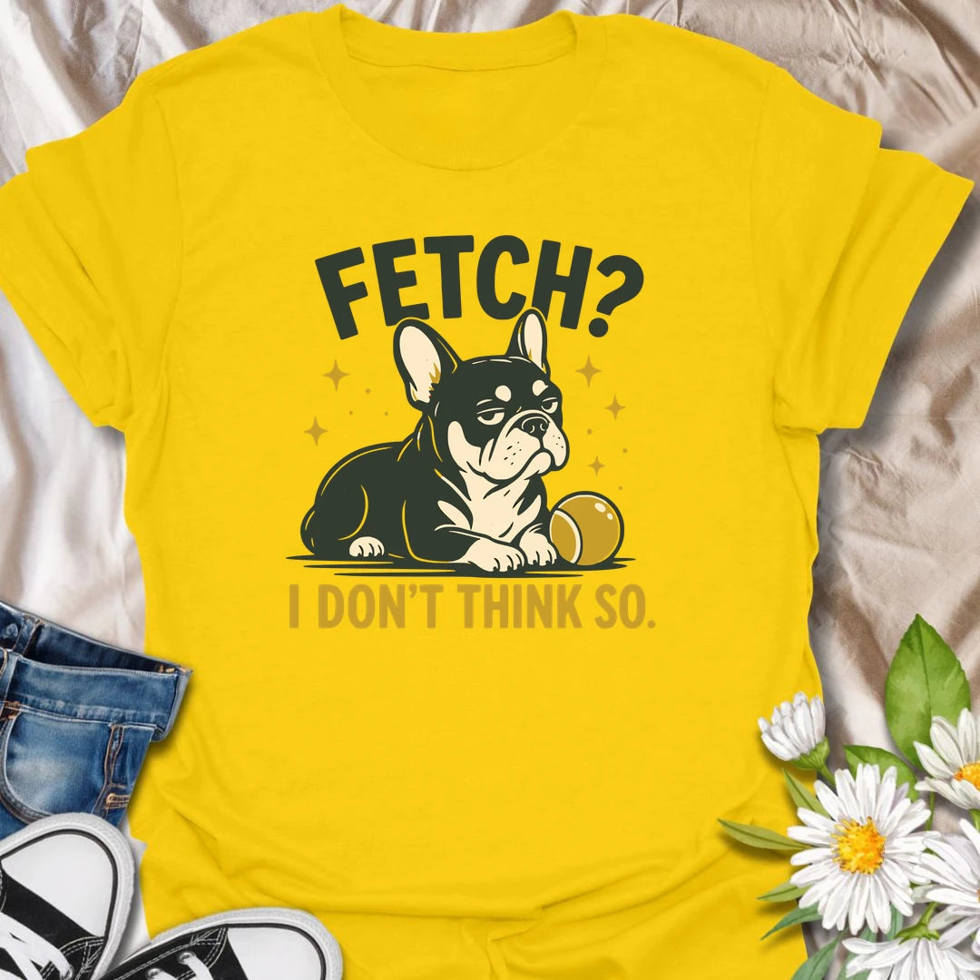 Fetch may be a popular dog game, but this unimpressed Frenchie has declined to participate. The stubborn expression and playful wording make this funny French Bulldog T-shirt perfect for owners who appreciate classic Frenchie attitude. A great gift for dog lovers with an independent little bulldog.
