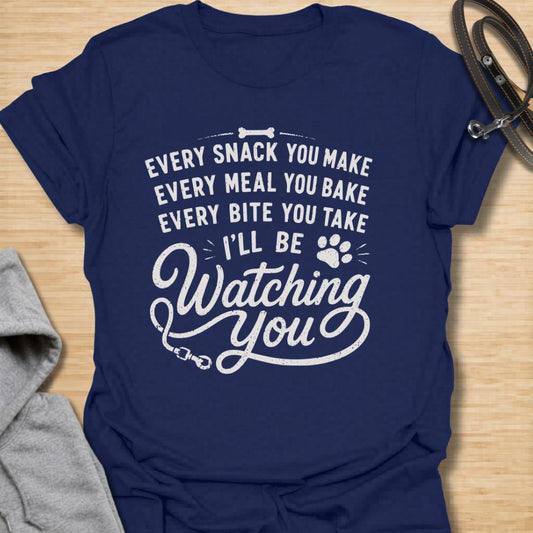 Every Snack You Make Dog T-Shirt