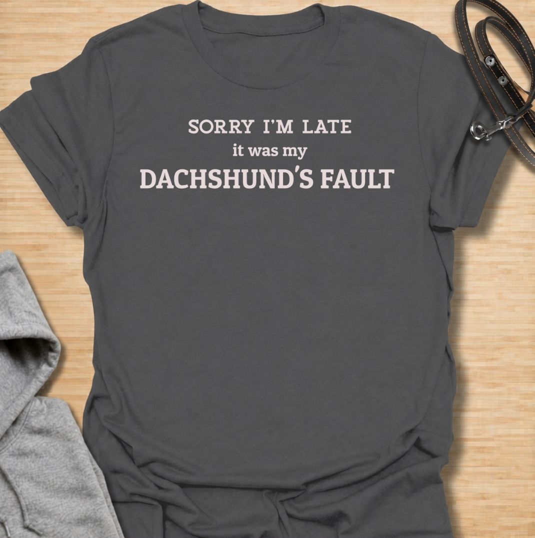 Sorry I’m late, it was my dachshund’s fault. A funny dachshund T-shirt for sausage dog owners who know their doxie can derail any schedule.