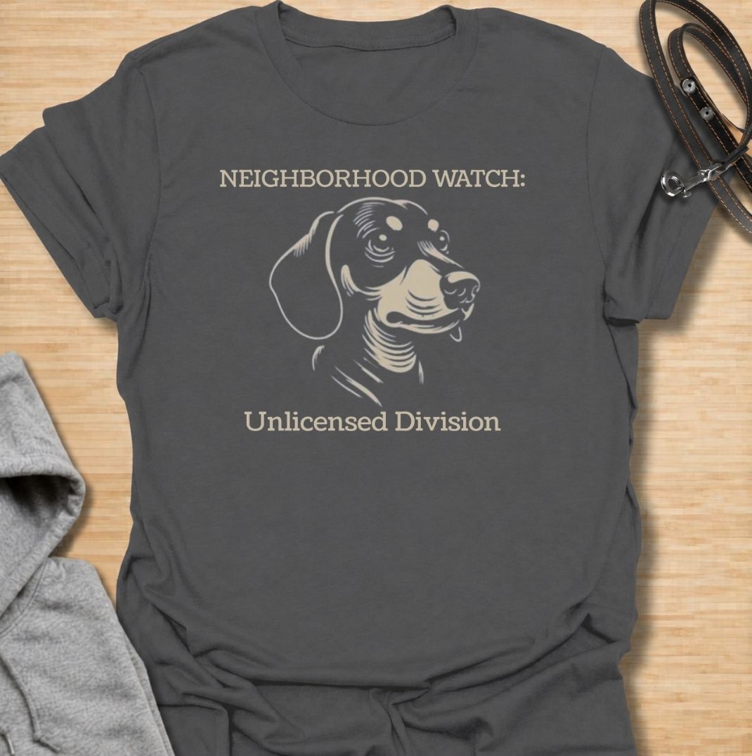 Neighborhood Watch: Unlicensed Division. A funny dachshund T-shirt for sausage dog owners whose little watchdog monitors every movement on the street.
