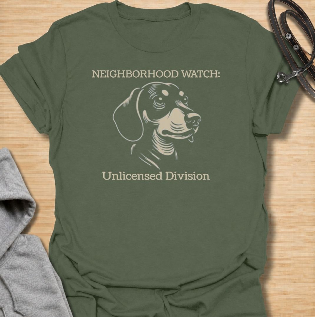 Neighborhood Watch: Unlicensed Division. A funny dachshund T-shirt for sausage dog owners whose little watchdog monitors every movement on the street.