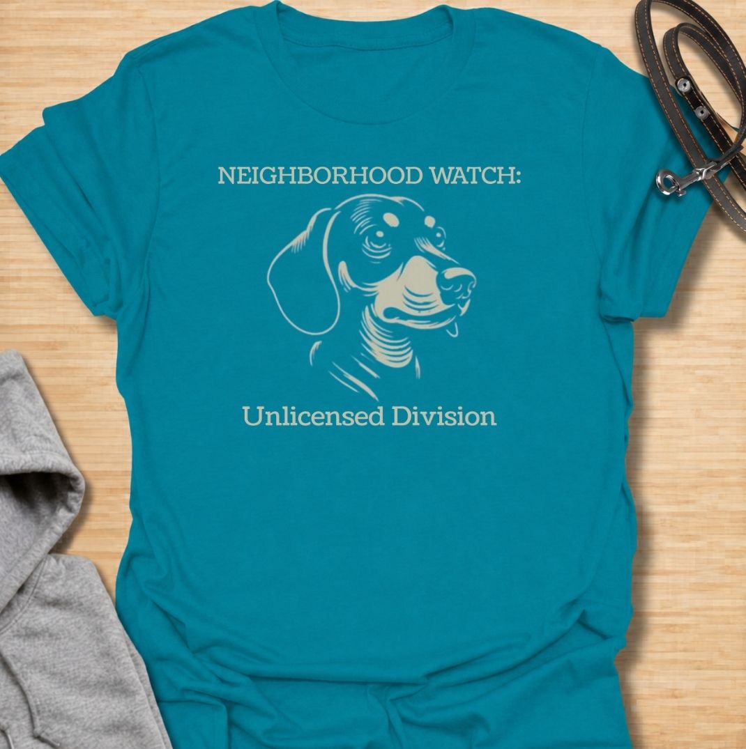 Neighborhood Watch: Unlicensed Division. A funny dachshund T-shirt for sausage dog owners whose little watchdog monitors every movement on the street.