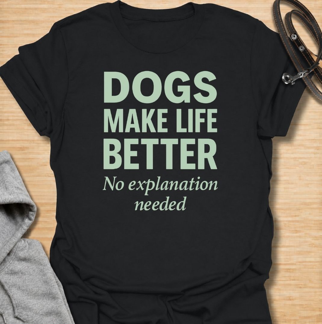 Dogs Make Life Better T-Shirt