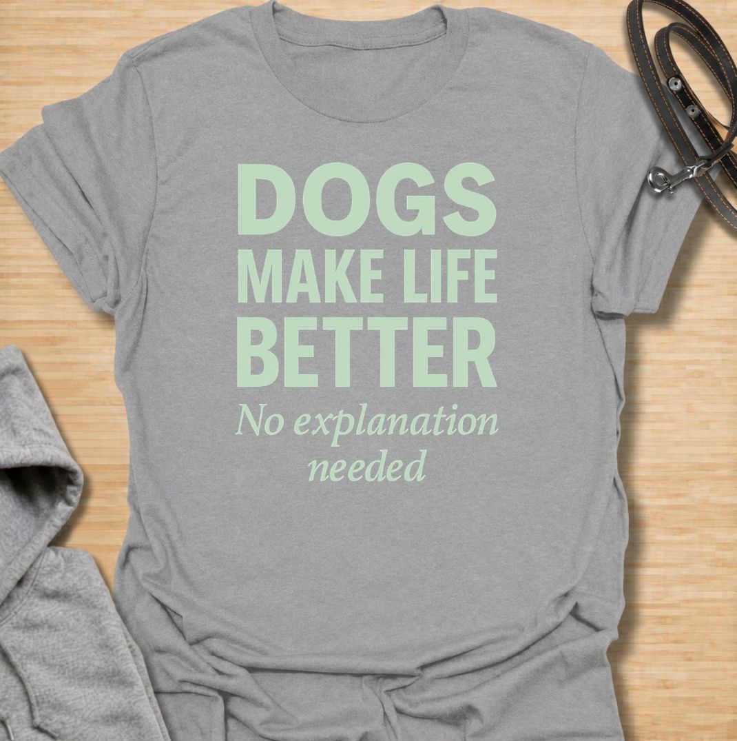 Dogs Make Life Better T-Shirt
