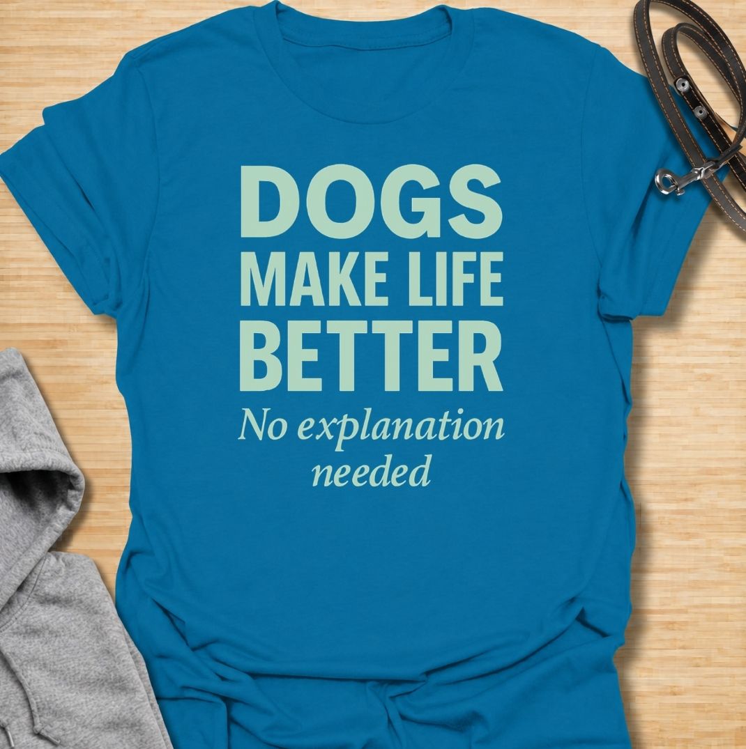 Dogs Make Life Better T-Shirt