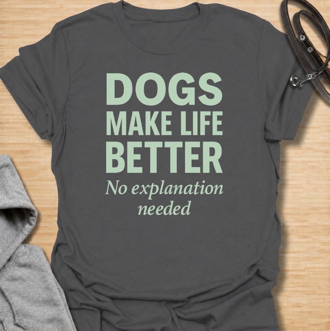 Dogs Make Life Better T-Shirt