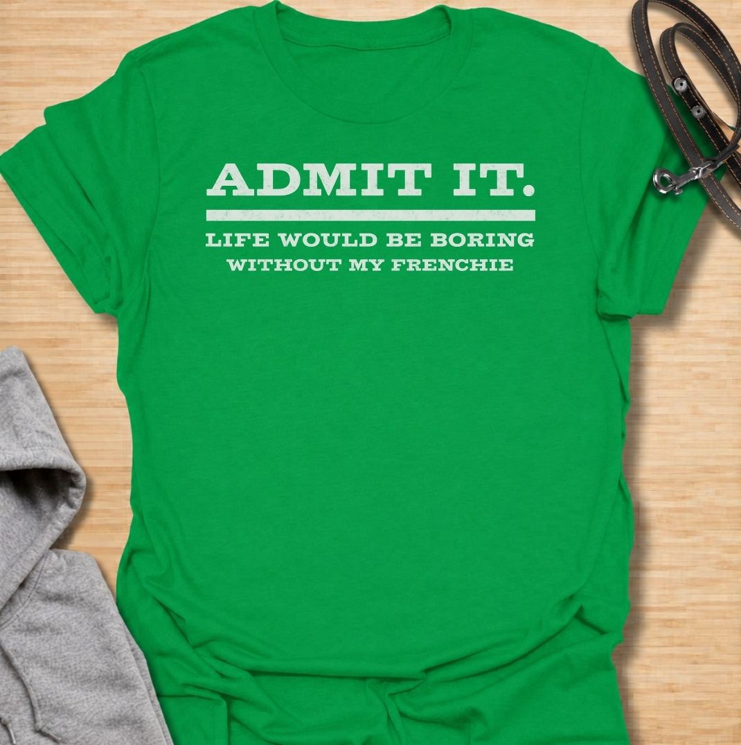 A funny French Bulldog T-shirt for anyone who knows life gets a lot more entertaining once a Frenchie is involved. Featuring the phrase “Admit It. Life Would Be Boring Without My Frenchie,” this bold text-based design celebrates the breed’s huge personality and everyday chaos. Perfect for Frenchie moms, Frenchie dads, bulldog lovers, and anyone who can’t imagine life without their dog. A playful everyday tee for fans of French Bulldog humor, funny dog sayings, and breed-specific gifts.