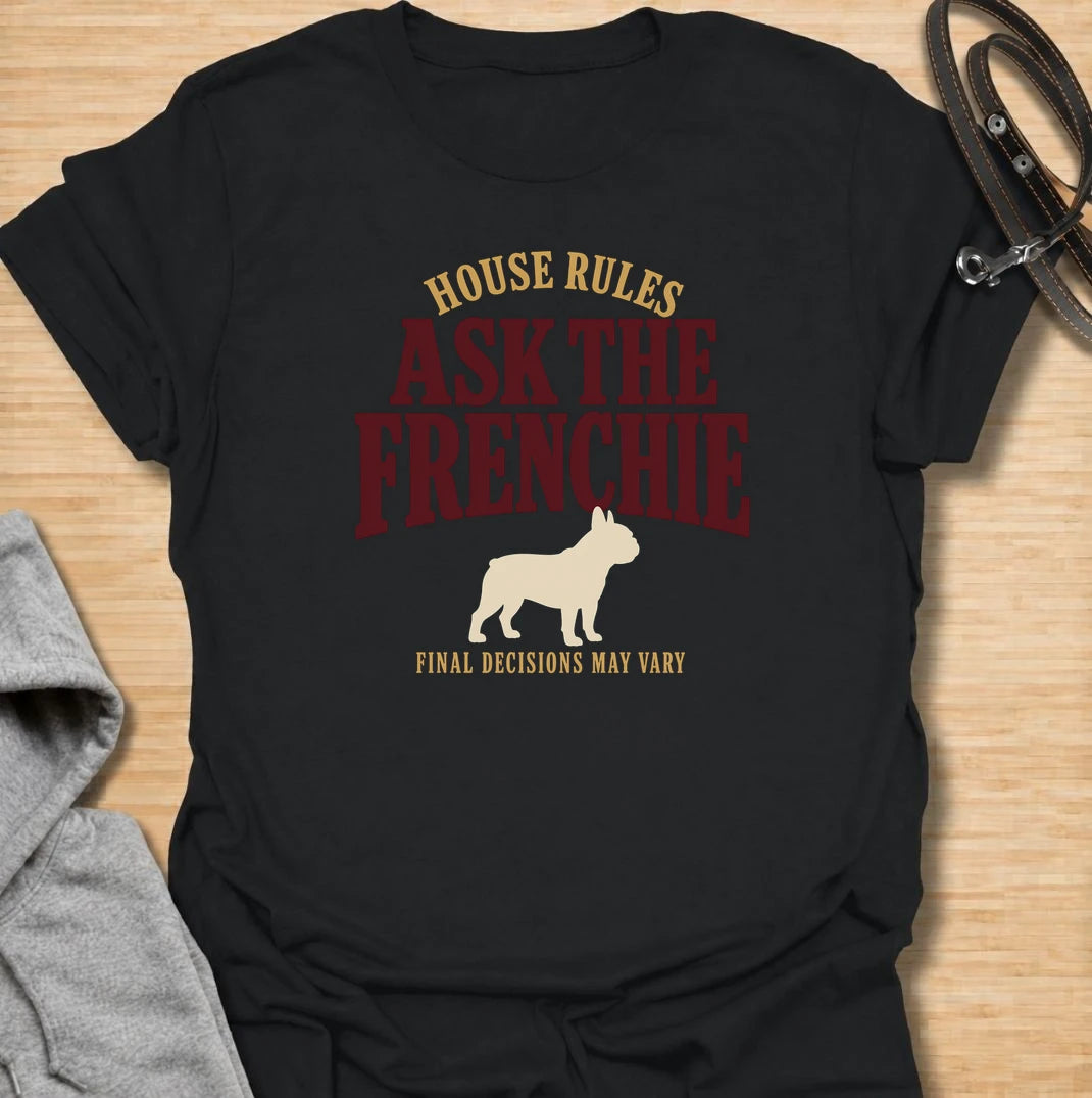 For homes where the French bulldog clearly has the final say. This funny Frenchie T-shirt features the phrase “House Rules: Ask the Frenchie – Final Decisions May Vary” with a bold vintage-style design. Perfect for French bulldog owners who know every household decision is subject to canine approval. A playful dog lover tee for anyone living with a stubborn, opinionated and wonderfully bossy Frenchie.