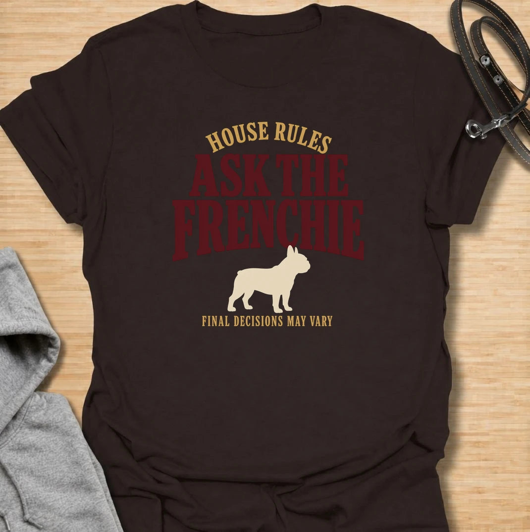 For homes where the French bulldog clearly has the final say. This funny Frenchie T-shirt features the phrase “House Rules: Ask the Frenchie – Final Decisions May Vary” with a bold vintage-style design. Perfect for French bulldog owners who know every household decision is subject to canine approval. A playful dog lover tee for anyone living with a stubborn, opinionated and wonderfully bossy Frenchie.