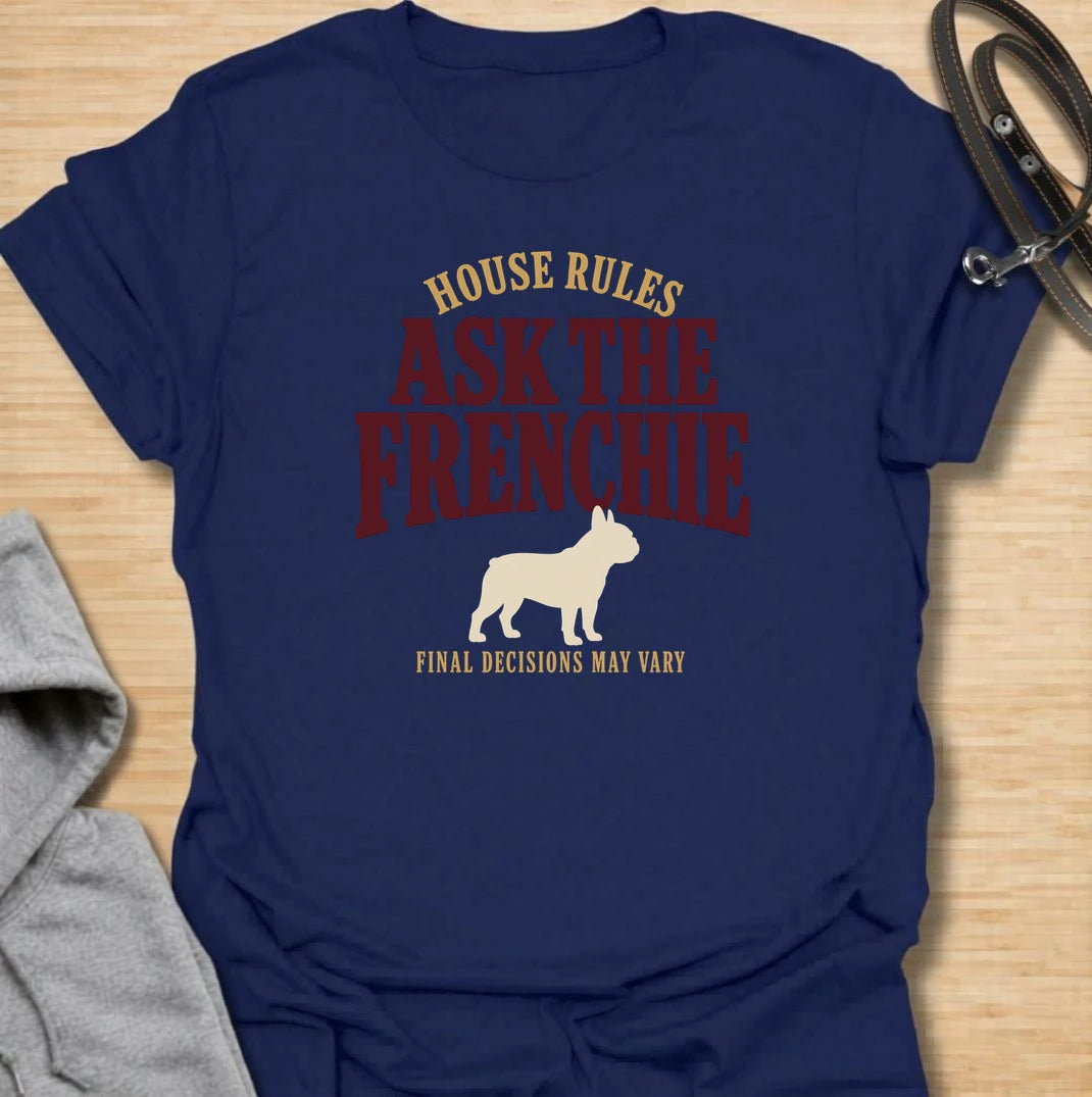 For homes where the French bulldog clearly has the final say. This funny Frenchie T-shirt features the phrase “House Rules: Ask the Frenchie – Final Decisions May Vary” with a bold vintage-style design. Perfect for French bulldog owners who know every household decision is subject to canine approval. A playful dog lover tee for anyone living with a stubborn, opinionated and wonderfully bossy Frenchie.