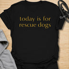Heartfelt rescue dog t-shirt featuring the phrase “Today Is for Rescue Dogs.” Perfect for rescue dog moms, adopters, dog lovers, and pet parents who want to celebrate second chances and their favorite pups.