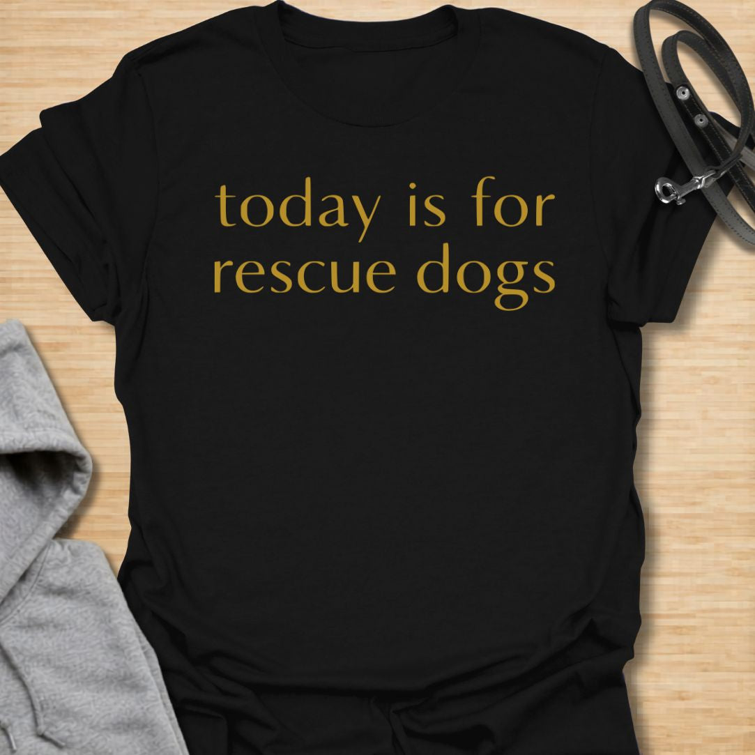 Heartfelt rescue dog t-shirt featuring the phrase “Today Is for Rescue Dogs.” Perfect for rescue dog moms, adopters, dog lovers, and pet parents who want to celebrate second chances and their favorite pups.