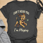 Can’t Hear You I’m Playing T-Shirt