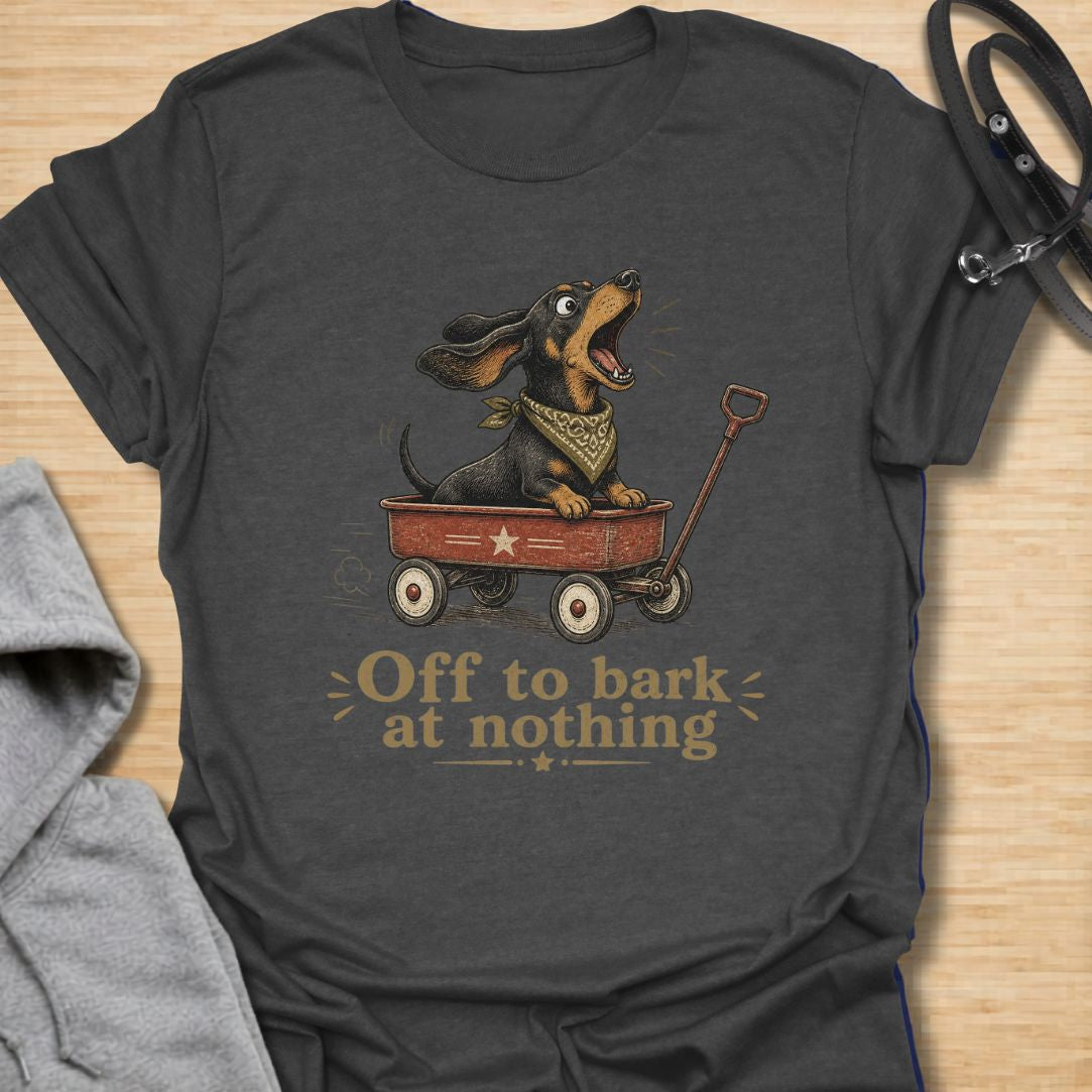 Off to Bark at Nothing Dachshund T-Shirt