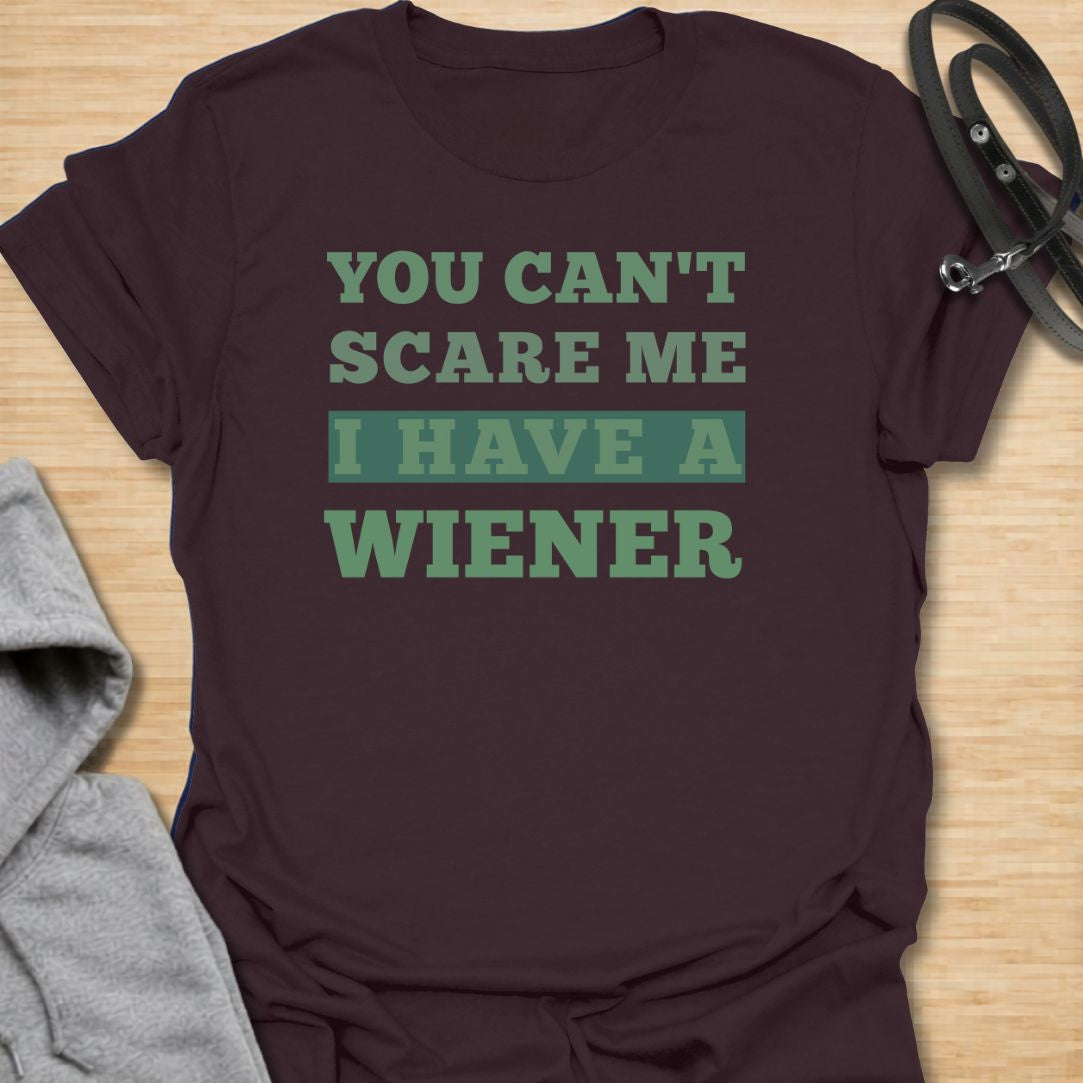 You can't scare me  dachshund T-Shirt