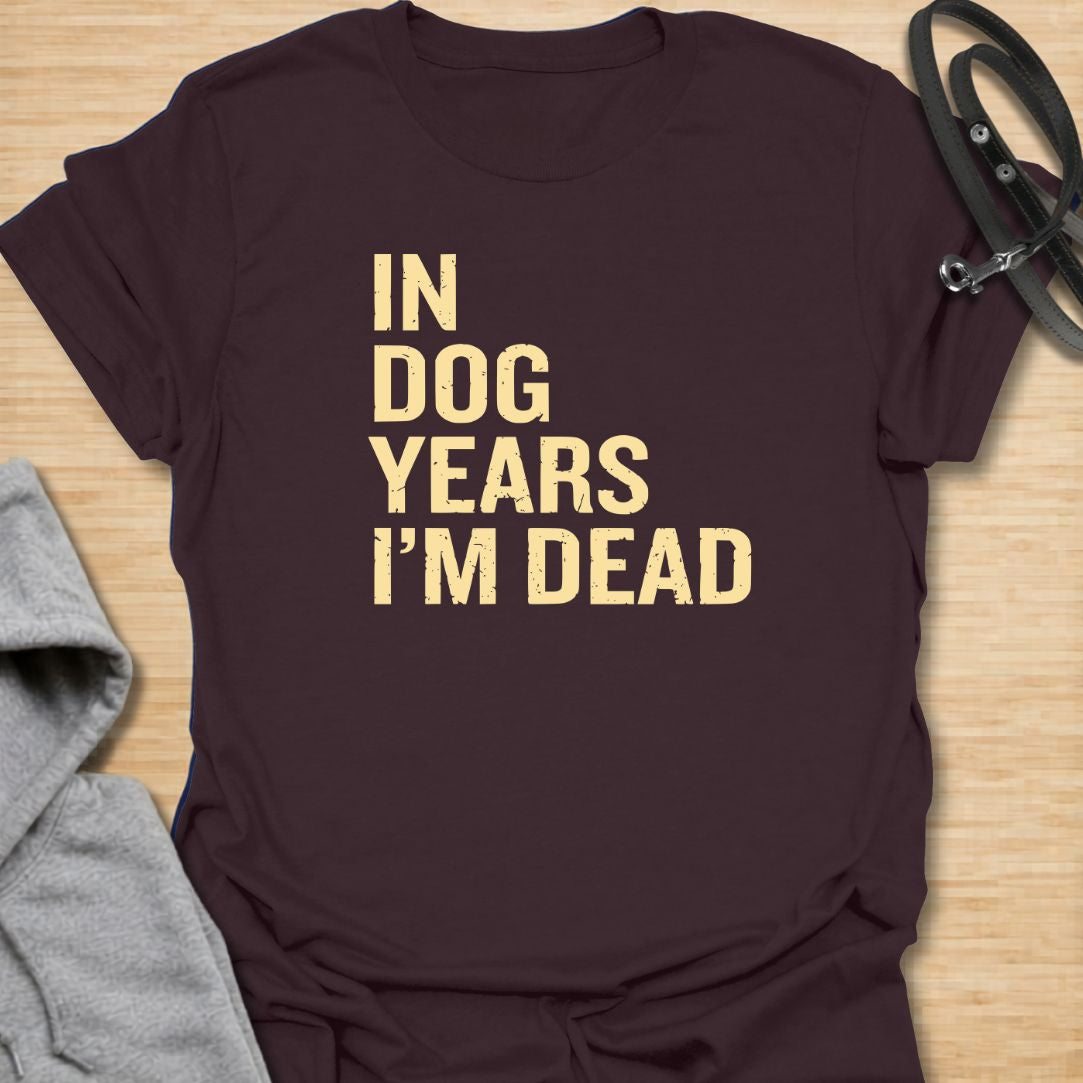 In Dog Years t-shirt for dog lovers with a dark sense of humor and a love for bold, simple text designs. The distressed lettering reads “In Dog Years I’m Dead,” making it a funny gift for pet parents, dog owners, and anyone who jokes about aging. Great for casual wear, birthdays, and dog people who like sarcastic humor.
