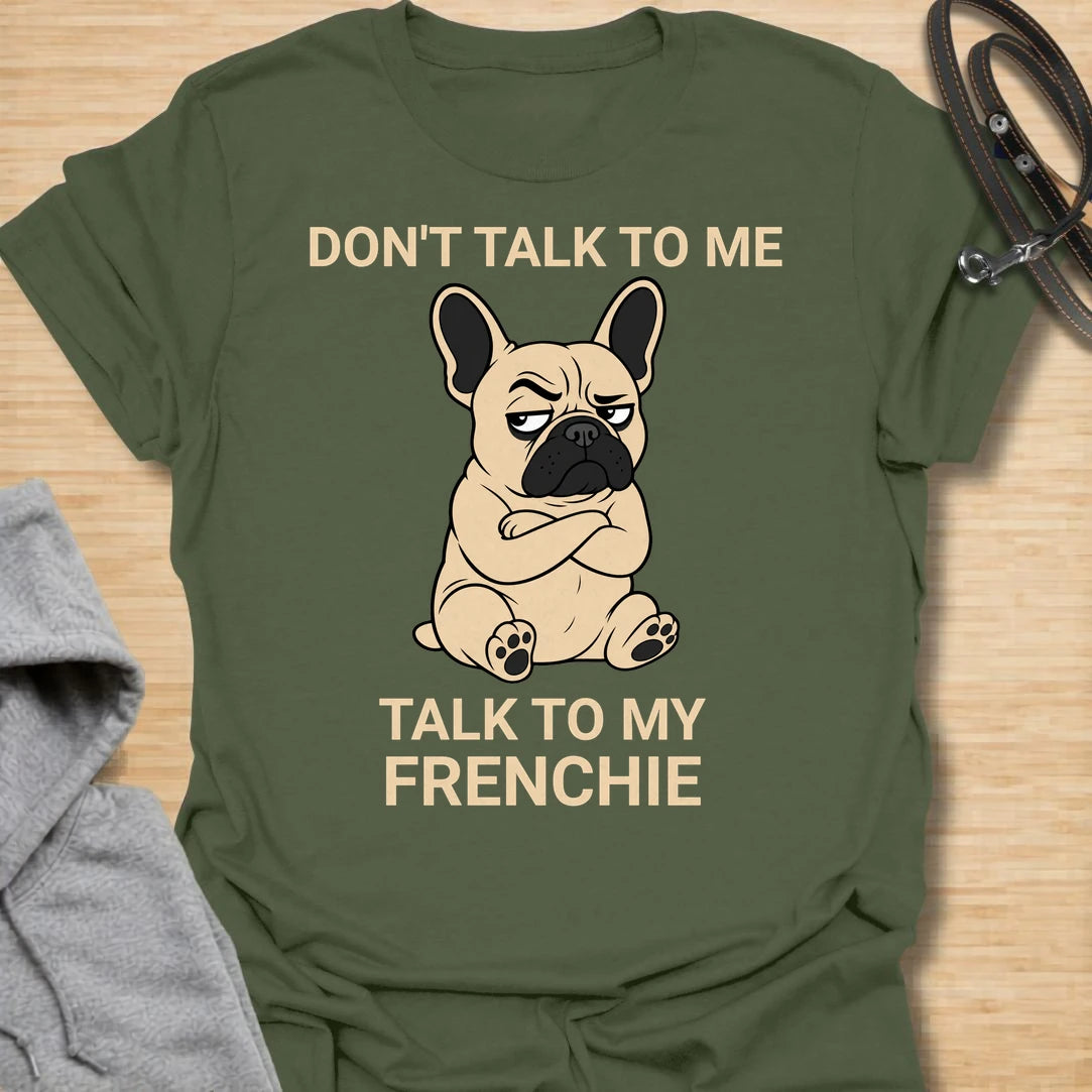 This Don’t Talk To Me Talk To My Frenchie t-shirt is made for French Bulldog lovers who know their dog has enough attitude for both of them. Featuring a grumpy cartoon Frenchie with folded arms and bold text, this design has a funny, antisocial dog-parent feel that Frenchie owners will instantly understand. Perfect for Frenchie moms, Frenchie dads, French Bulldog owners, rescue dog lovers, and anyone who lets their little dog handle the social interaction. Military Green