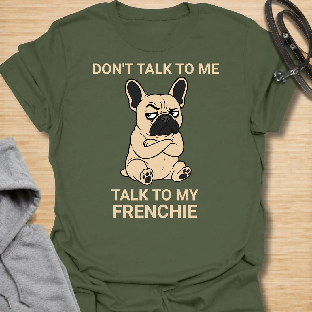 This Don’t Talk To Me Talk To My Frenchie t-shirt is made for French Bulldog lovers who know their little dog has enough attitude for both of them. Featuring a grumpy cartoon Frenchie with folded arms and bold text, this design has a funny antisocial dog-parent feel that Frenchie owners will instantly understand. Perfect for Frenchie moms, Frenchie dads, French Bulldog owners, rescue dog lovers, and anyone who lets their small dog handle the social interaction.