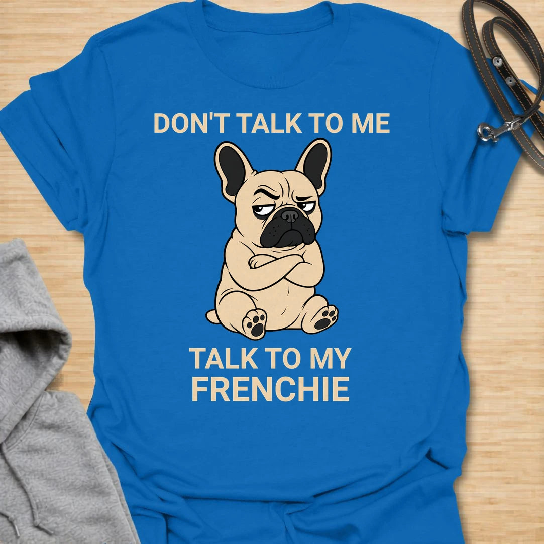 This Don’t Talk To Me Talk To My Frenchie t-shirt is made for French Bulldog lovers who know their dog has enough attitude for both of them. Featuring a grumpy cartoon Frenchie with folded arms and bold text, this design has a funny, antisocial dog-parent feel that Frenchie owners will instantly understand. Perfect for Frenchie moms, Frenchie dads, French Bulldog owners, rescue dog lovers, and anyone who lets their little dog handle the social interaction. Royal