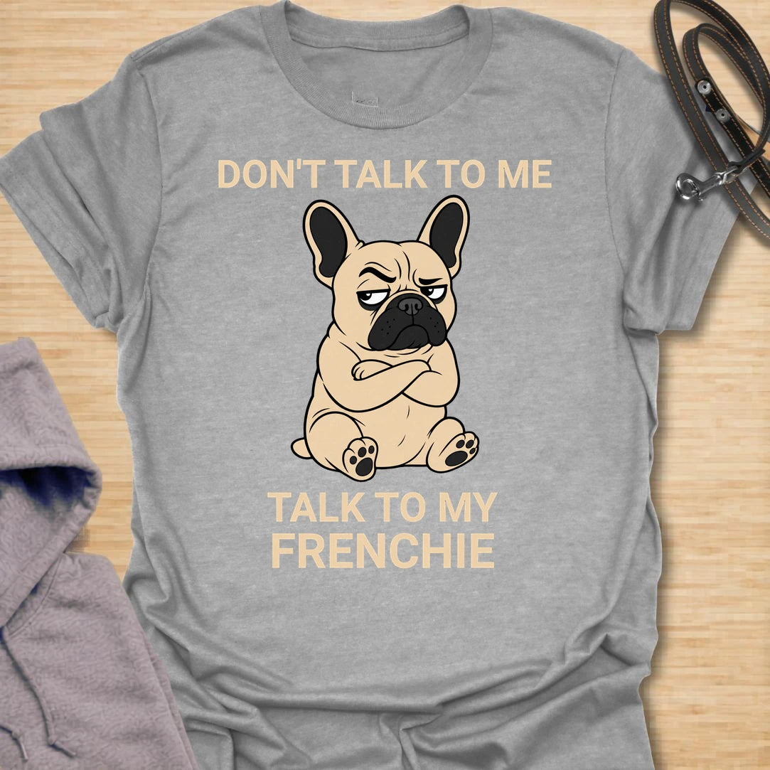 This Don’t Talk To Me Talk To My Frenchie t-shirt is made for French Bulldog lovers who know their dog has enough attitude for both of them. Featuring a grumpy cartoon Frenchie with folded arms and bold text, this design has a funny, antisocial dog-parent feel that Frenchie owners will instantly understand. Perfect for Frenchie moms, Frenchie dads, French Bulldog owners, rescue dog lovers, and anyone who lets their little dog handle the social interaction. Sport Grey