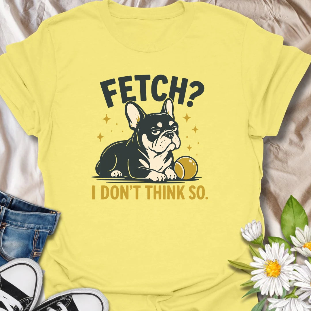Fetch may be a popular dog game, but this unimpressed Frenchie has declined to participate. The stubborn expression and playful wording make this funny French Bulldog T-shirt perfect for owners who appreciate classic Frenchie attitude. A great gift for dog lovers with an independent little bulldog.