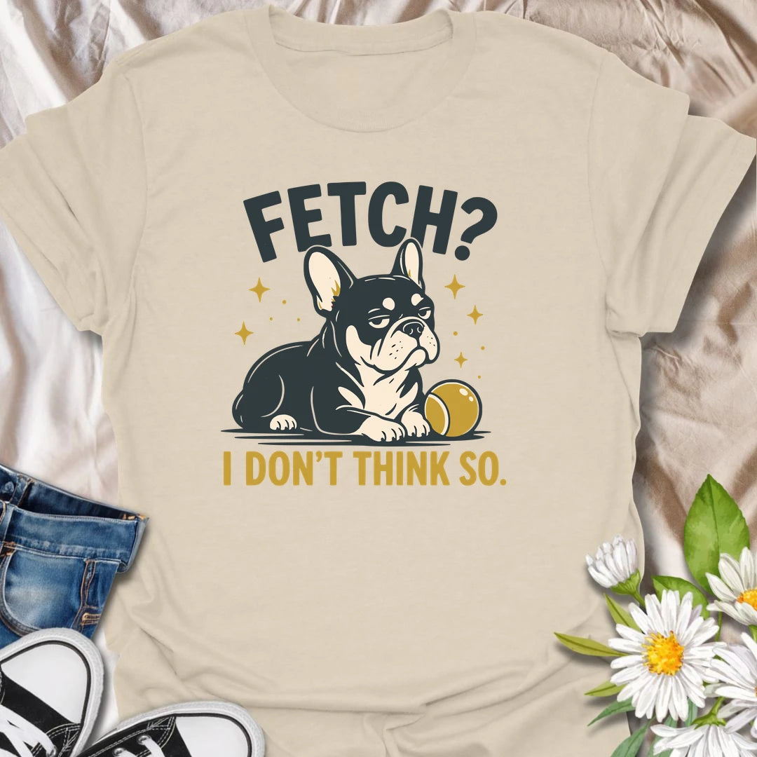 Fetch may be a popular dog game, but this unimpressed Frenchie has declined to participate. The stubborn expression and playful wording make this funny French Bulldog T-shirt perfect for owners who appreciate classic Frenchie attitude. A great gift for dog lovers with an independent little bulldog.