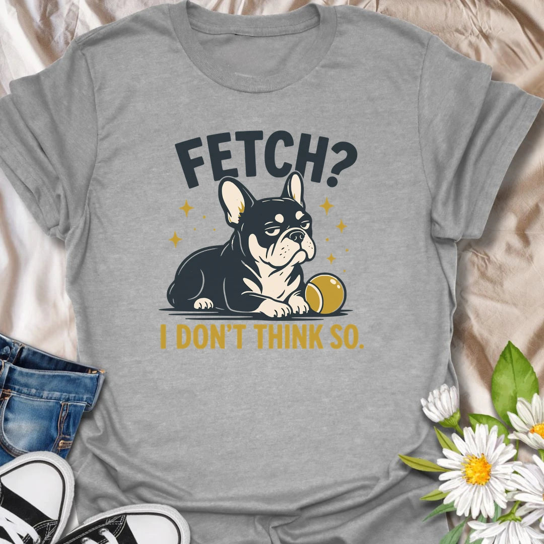 Fetch may be a popular dog game, but this unimpressed Frenchie has declined to participate. The stubborn expression and playful wording make this funny French Bulldog T-shirt perfect for owners who appreciate classic Frenchie attitude. A great gift for dog lovers with an independent little bulldog.