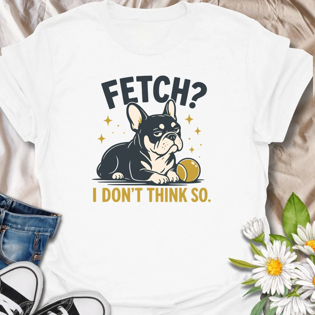 Fetch may be a popular dog game, but this unimpressed Frenchie has declined to participate. The stubborn expression and playful wording make this funny French Bulldog T-shirt perfect for owners who appreciate classic Frenchie attitude. A great gift for dog lovers with an independent little bulldog.