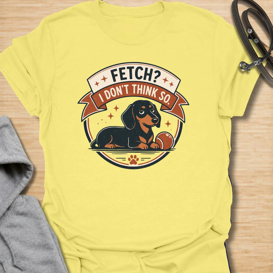Fetch No Thanks t-shirt for dachshund lovers who know their doxie has absolutely no interest in following commands. This retro badge-style design features a laid-back dachshund and the phrase “Fetch? I Don’t Think So.” Perfect for sausage dog owners, stubborn dog fans, and anyone with a doxie who prefers doing things their own way.