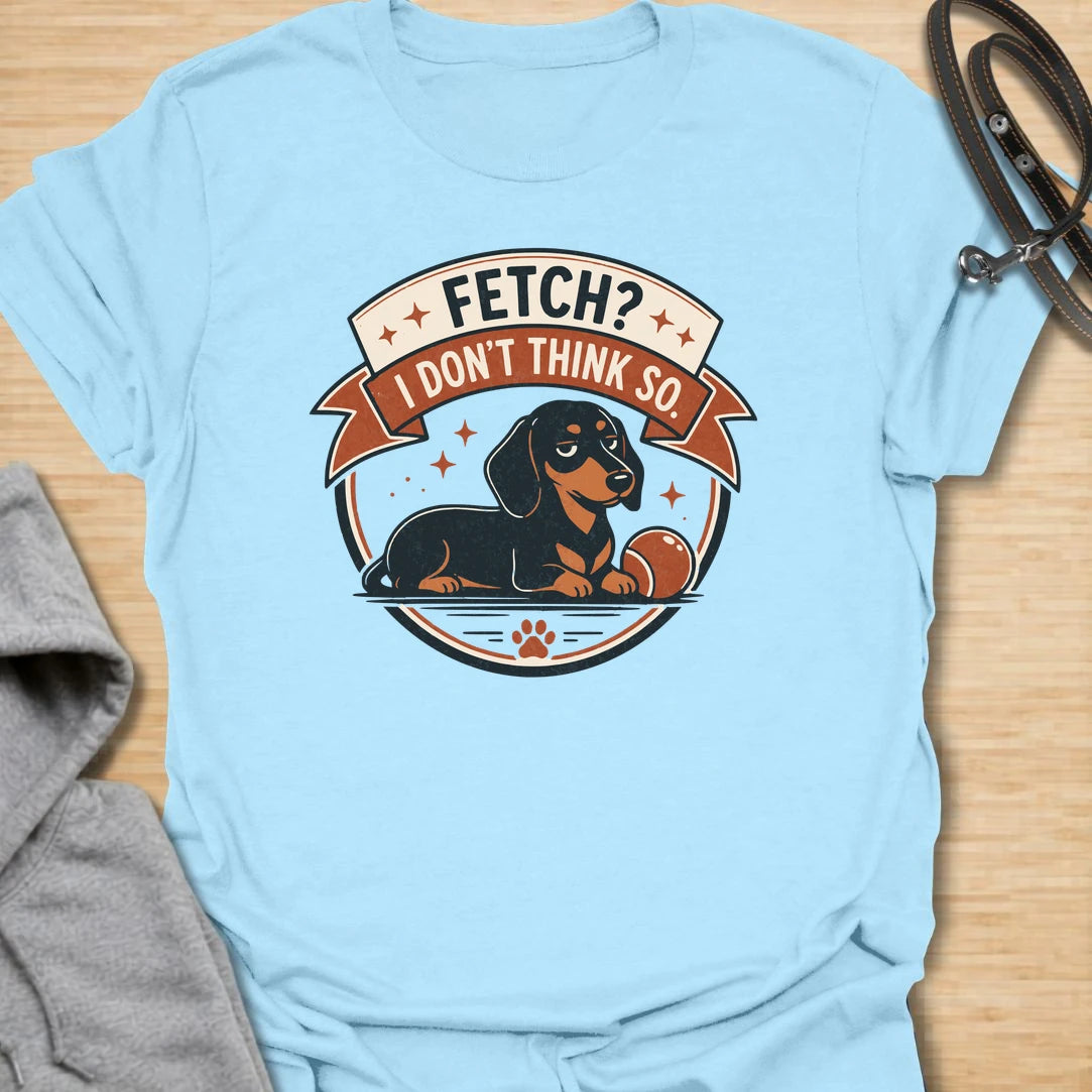 Fetch No Thanks t-shirt for dachshund lovers who know their doxie has absolutely no interest in following commands. This retro badge-style design features a laid-back dachshund and the phrase “Fetch? I Don’t Think So.” Perfect for sausage dog owners, stubborn dog fans, and anyone with a doxie who prefers doing things their own way.