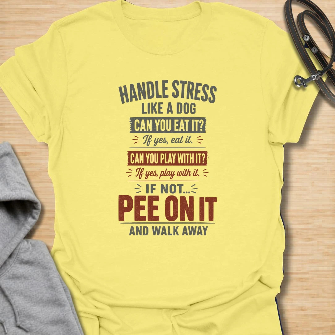 A funny dog T-shirt offering simple canine advice for dealing with everyday stress. Eat it, play with it, or pee on it and walk away—the perfect philosophy for dog lovers with a mischievous sense of humor. A memorable gift for dog moms, dog dads, pet owners, coworkers, and anyone who needs a laugh.