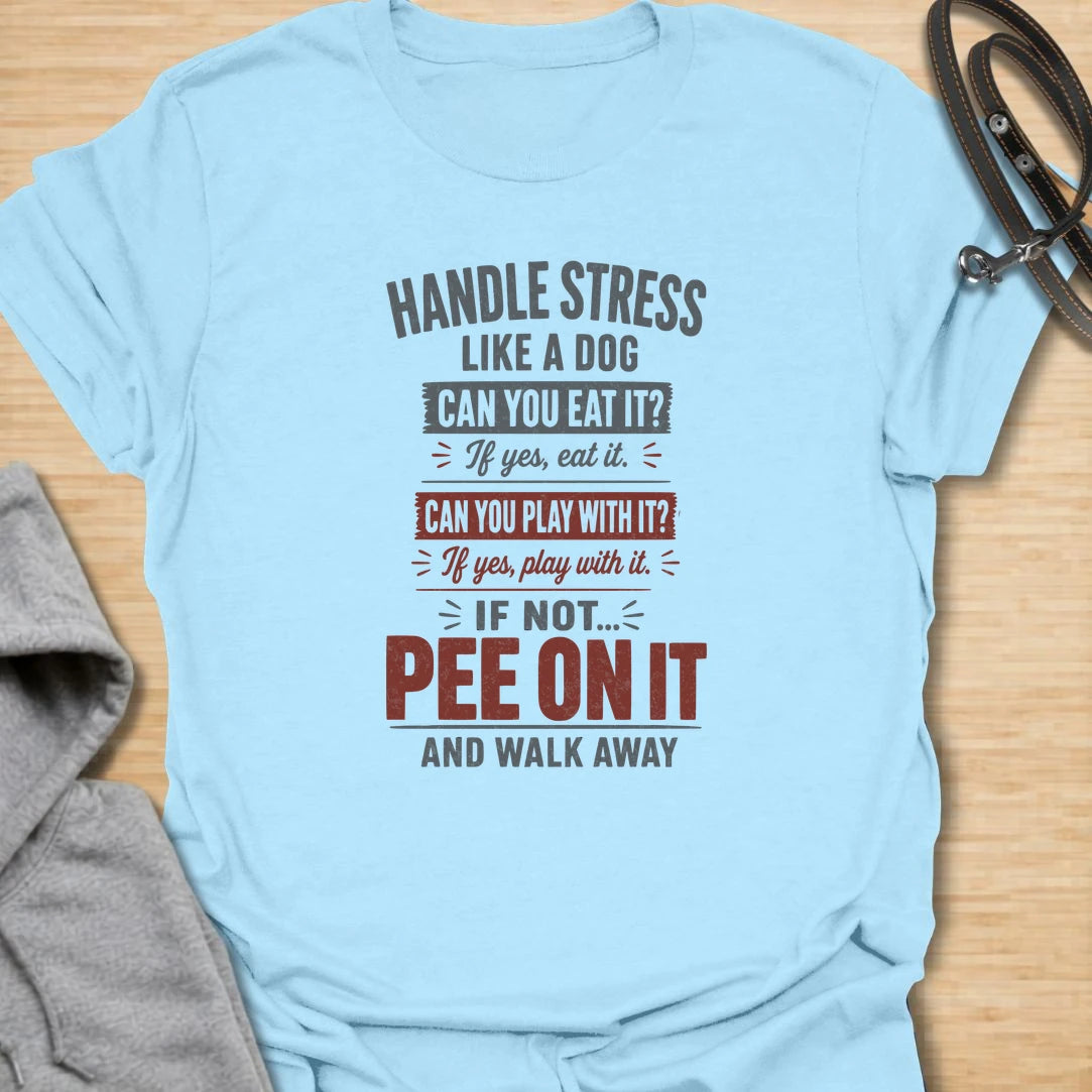 A funny dog T-shirt offering simple canine advice for dealing with everyday stress. Eat it, play with it, or pee on it and walk away—the perfect philosophy for dog lovers with a mischievous sense of humor. A memorable gift for dog moms, dog dads, pet owners, coworkers, and anyone who needs a laugh.