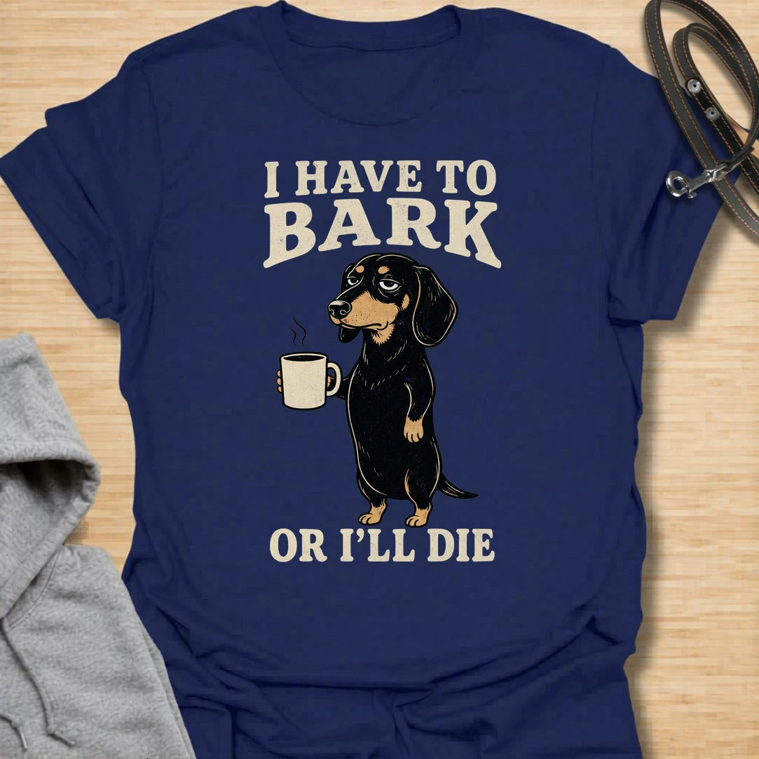 This I Have To Bark Or I’ll Die t-shirt is made for dachshund lovers who know barking is not a hobby, it is a life requirement. Featuring a tired-looking dachshund holding a coffee mug with bold vintage-style text, this design has a funny, dramatic dog-parent feel that doxie owners will instantly understand. Perfect for dachshund moms, dachshund dads, wiener dog fans, rescue dog lovers, coffee lovers, and anyone whose tiny long dog takes noise duty very seriously.