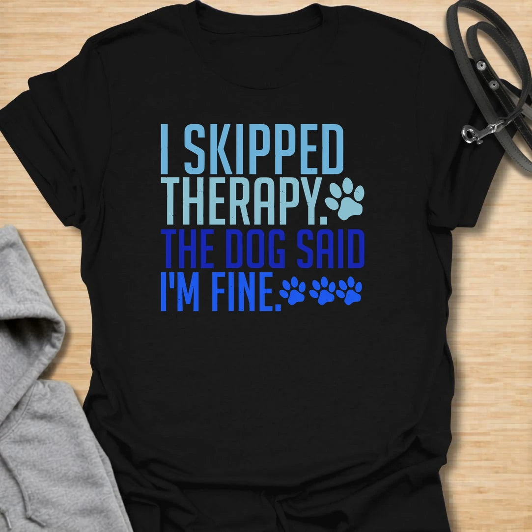 Skipped Therapy t-shirt for dog lovers who trust their pup’s opinion more than anyone else’s. This bold text design says “I Skipped Therapy. The Dog Said I’m Fine,” making it a funny gift for dog moms, dog dads, pet parents, and anyone who considers their dog emotional support.