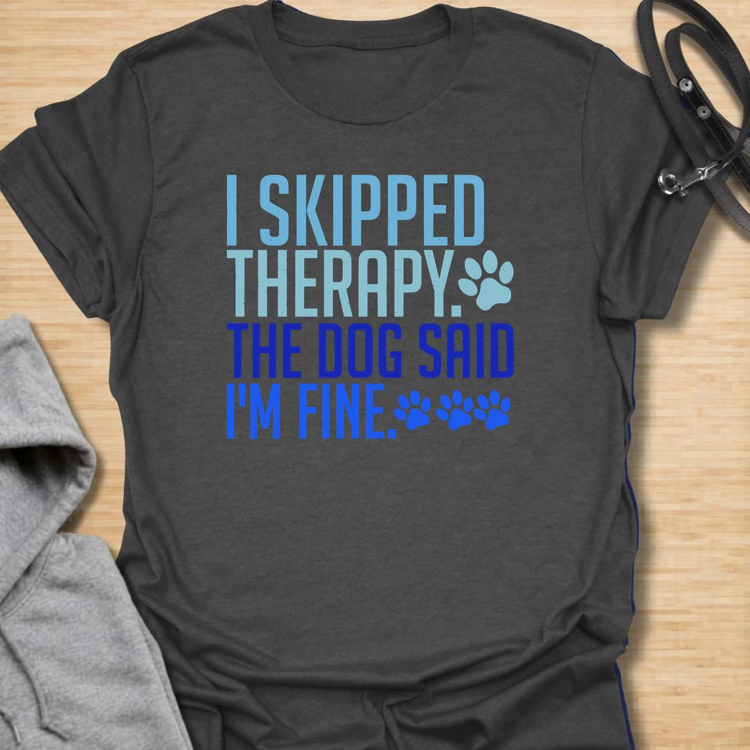 Skipped Therapy t-shirt for dog lovers who trust their pup’s opinion more than anyone else’s. This bold text design says “I Skipped Therapy. The Dog Said I’m Fine,” making it a funny gift for dog moms, dog dads, pet parents, and anyone who considers their dog emotional support.