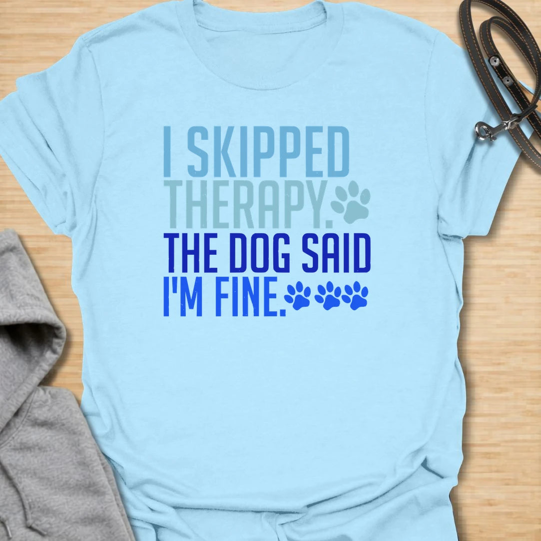 Skipped Therapy t-shirt for dog lovers who trust their pup’s opinion more than anyone else’s. This bold text design says “I Skipped Therapy. The Dog Said I’m Fine,” making it a funny gift for dog moms, dog dads, pet parents, and anyone who considers their dog emotional support.