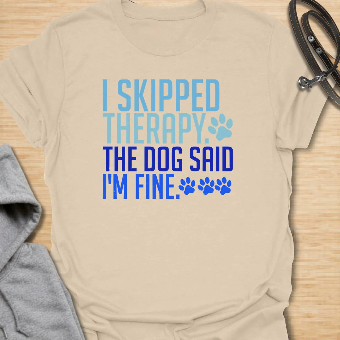 Skipped Therapy t-shirt for dog lovers who trust their pup’s opinion more than anyone else’s. This bold text design says “I Skipped Therapy. The Dog Said I’m Fine,” making it a funny gift for dog moms, dog dads, pet parents, and anyone who considers their dog emotional support.