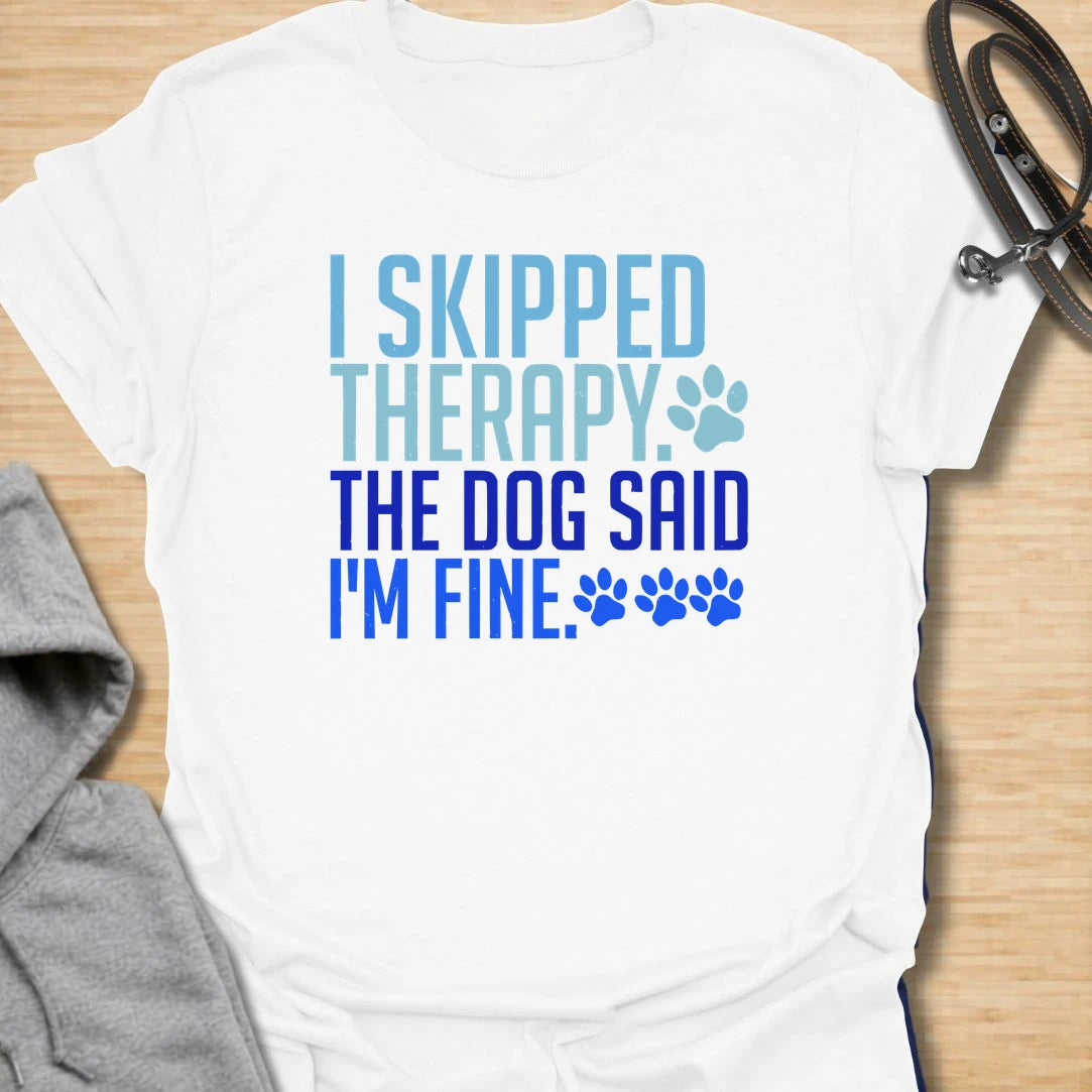 Skipped Therapy t-shirt for dog lovers who trust their pup’s opinion more than anyone else’s. This bold text design says “I Skipped Therapy. The Dog Said I’m Fine,” making it a funny gift for dog moms, dog dads, pet parents, and anyone who considers their dog emotional support.
