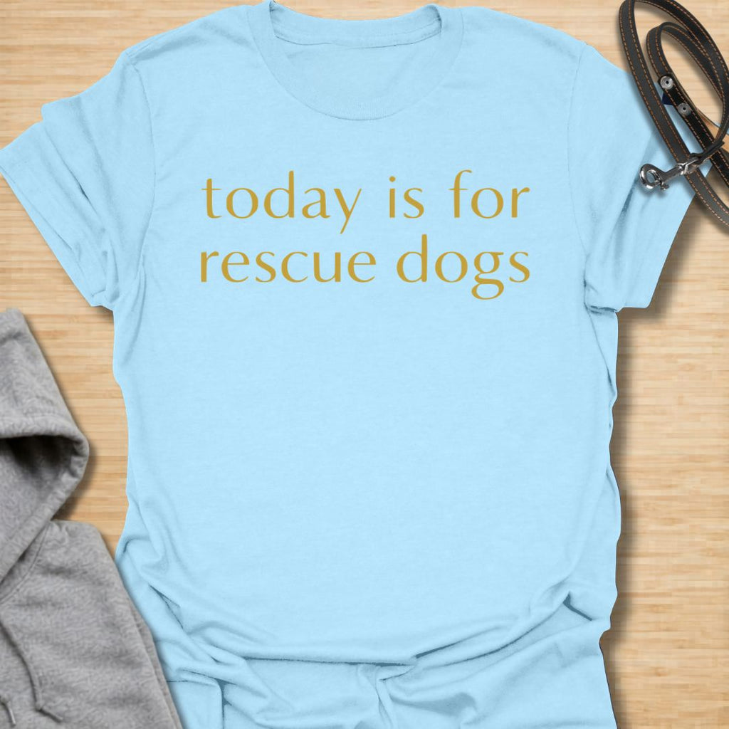 Heartfelt rescue dog t-shirt featuring the phrase “Today Is for Rescue Dogs.” Perfect for rescue dog moms, adopters, dog lovers, and pet parents who want to celebrate second chances and their favorite pups.