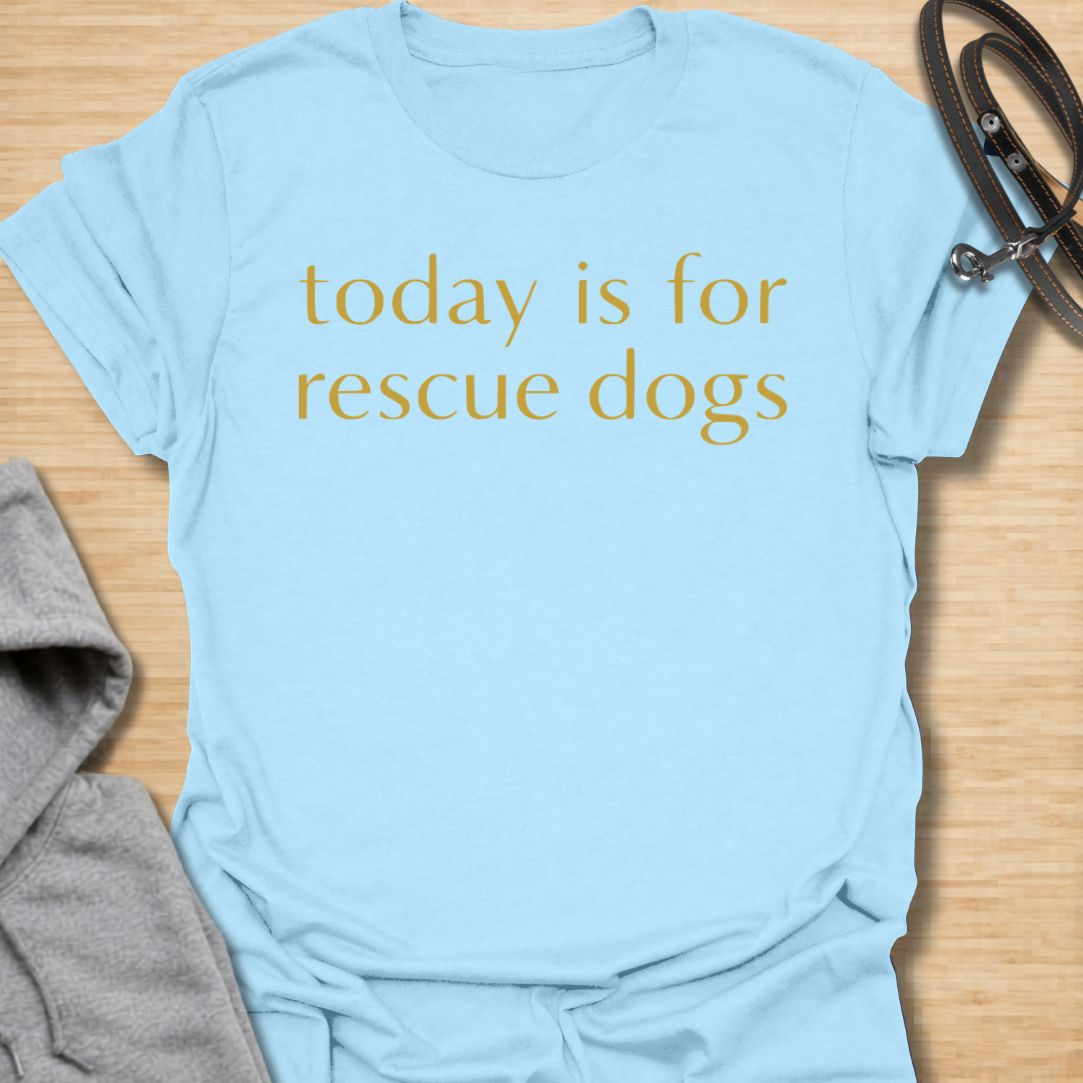 Heartfelt rescue dog t-shirt featuring the phrase “Today Is for Rescue Dogs.” Perfect for rescue dog moms, adopters, dog lovers, and pet parents who want to celebrate second chances and their favorite pups.