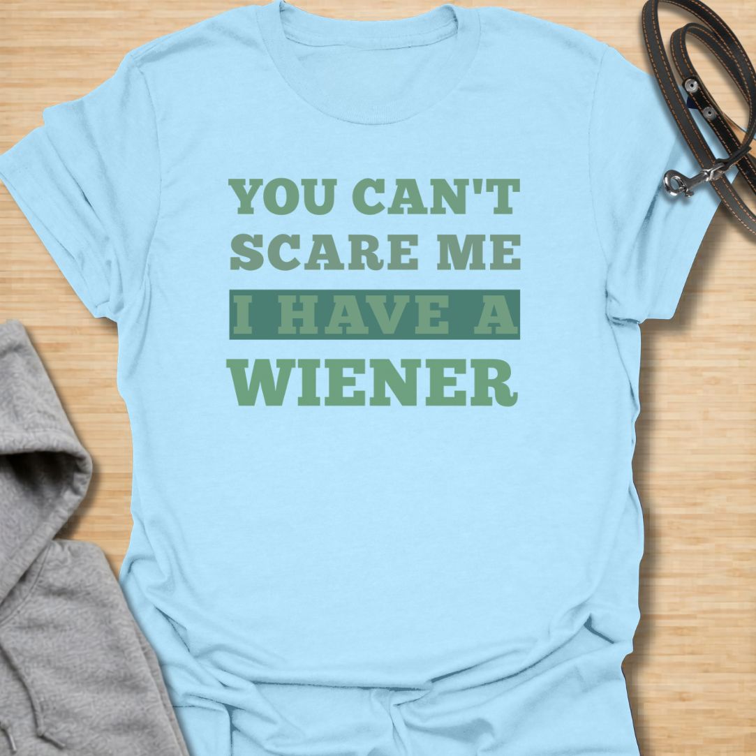 You can't scare me  dachshund T-Shirt