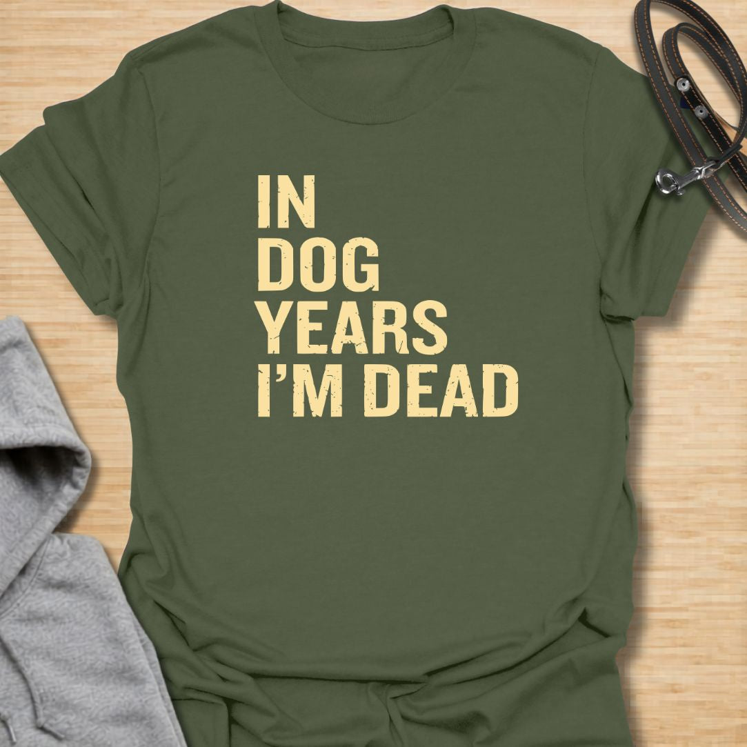 In Dog Years t-shirt for dog lovers with a dark sense of humor and a love for bold, simple text designs. The distressed lettering reads “In Dog Years I’m Dead,” making it a funny gift for pet parents, dog owners, and anyone who jokes about aging. Great for casual wear, birthdays, and dog people who like sarcastic humor.