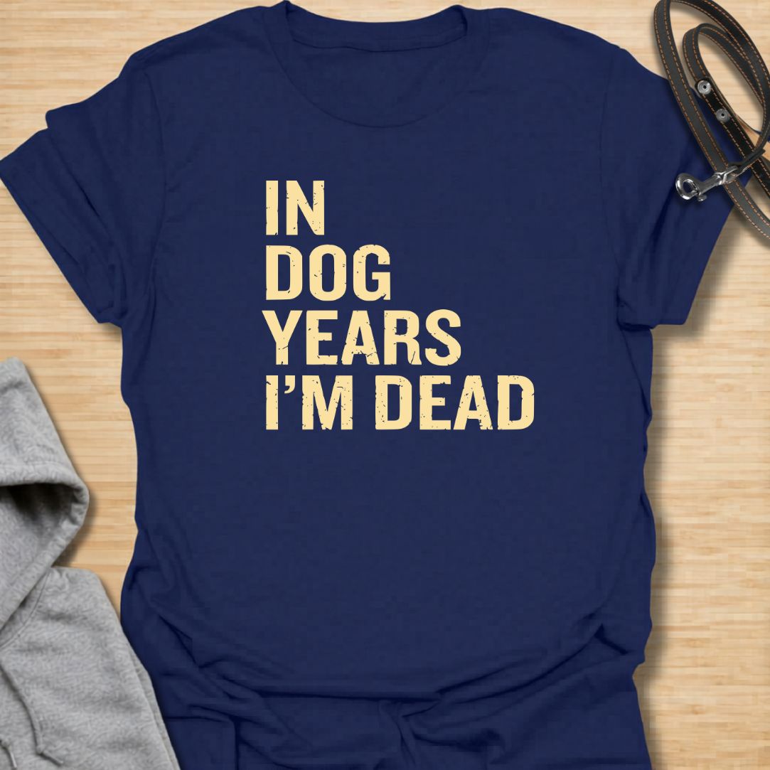 In Dog Years t-shirt for dog lovers with a dark sense of humor and a love for bold, simple text designs. The distressed lettering reads “In Dog Years I’m Dead,” making it a funny gift for pet parents, dog owners, and anyone who jokes about aging. Great for casual wear, birthdays, and dog people who like sarcastic humor.