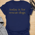 Heartfelt rescue dog t-shirt featuring the phrase “Today Is for Rescue Dogs.” Perfect for rescue dog moms, adopters, dog lovers, and pet parents who want to celebrate second chances and their favorite pups.