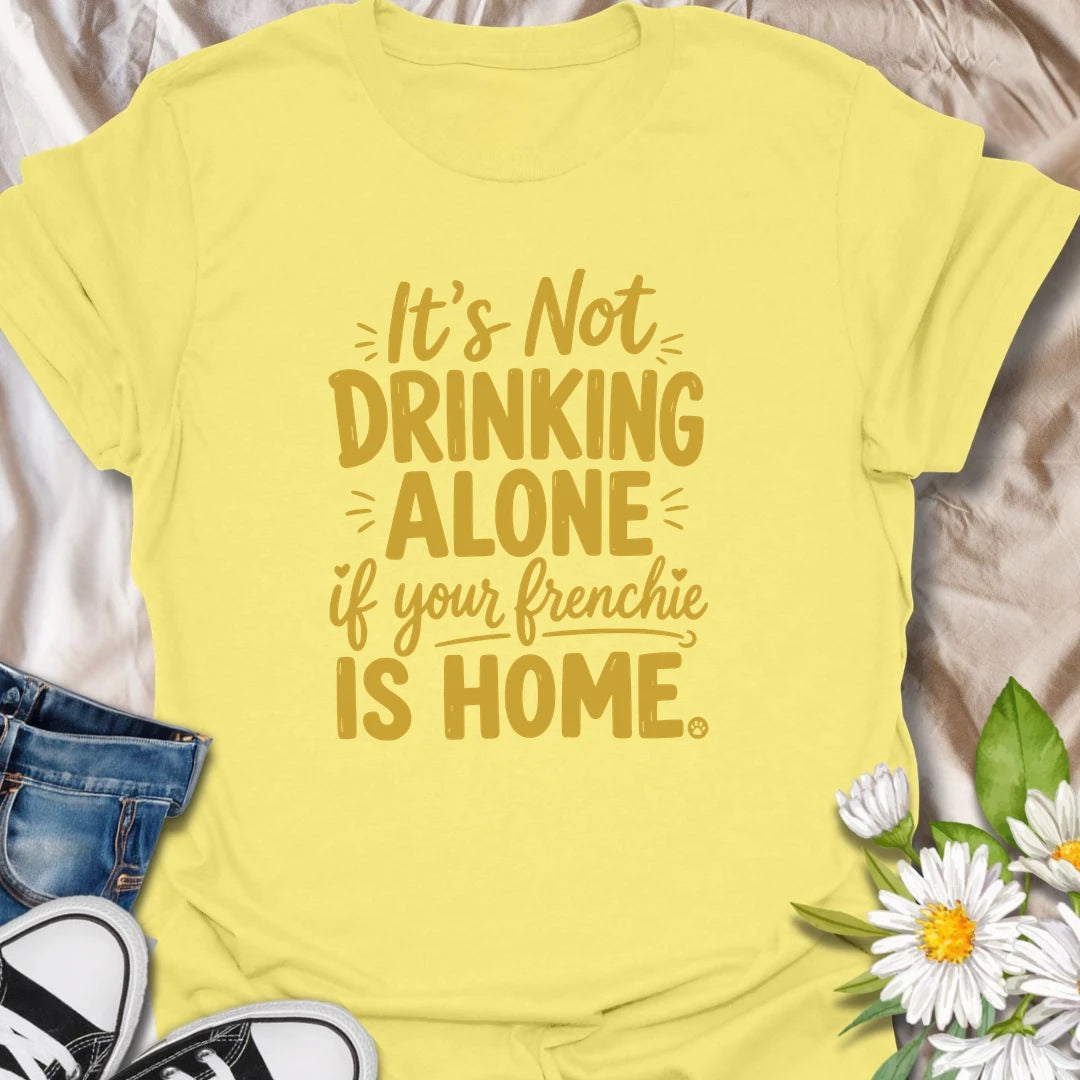 It is never really drinking alone when your Frenchie is home keeping you company. This funny French Bulldog T-shirt is perfect for relaxing evenings, casual gatherings, and devoted bulldog owners. A playful gift for Frenchie moms, dads, and dog lovers with a loyal drinking buddy.