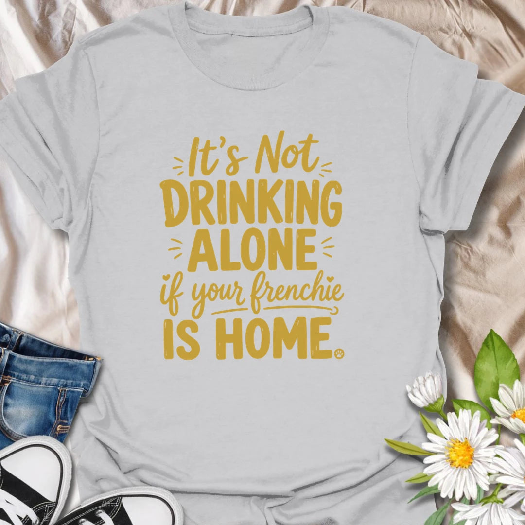 It is never really drinking alone when your Frenchie is home keeping you company. This funny French Bulldog T-shirt is perfect for relaxing evenings, casual gatherings, and devoted bulldog owners. A playful gift for Frenchie moms, dads, and dog lovers with a loyal drinking buddy.