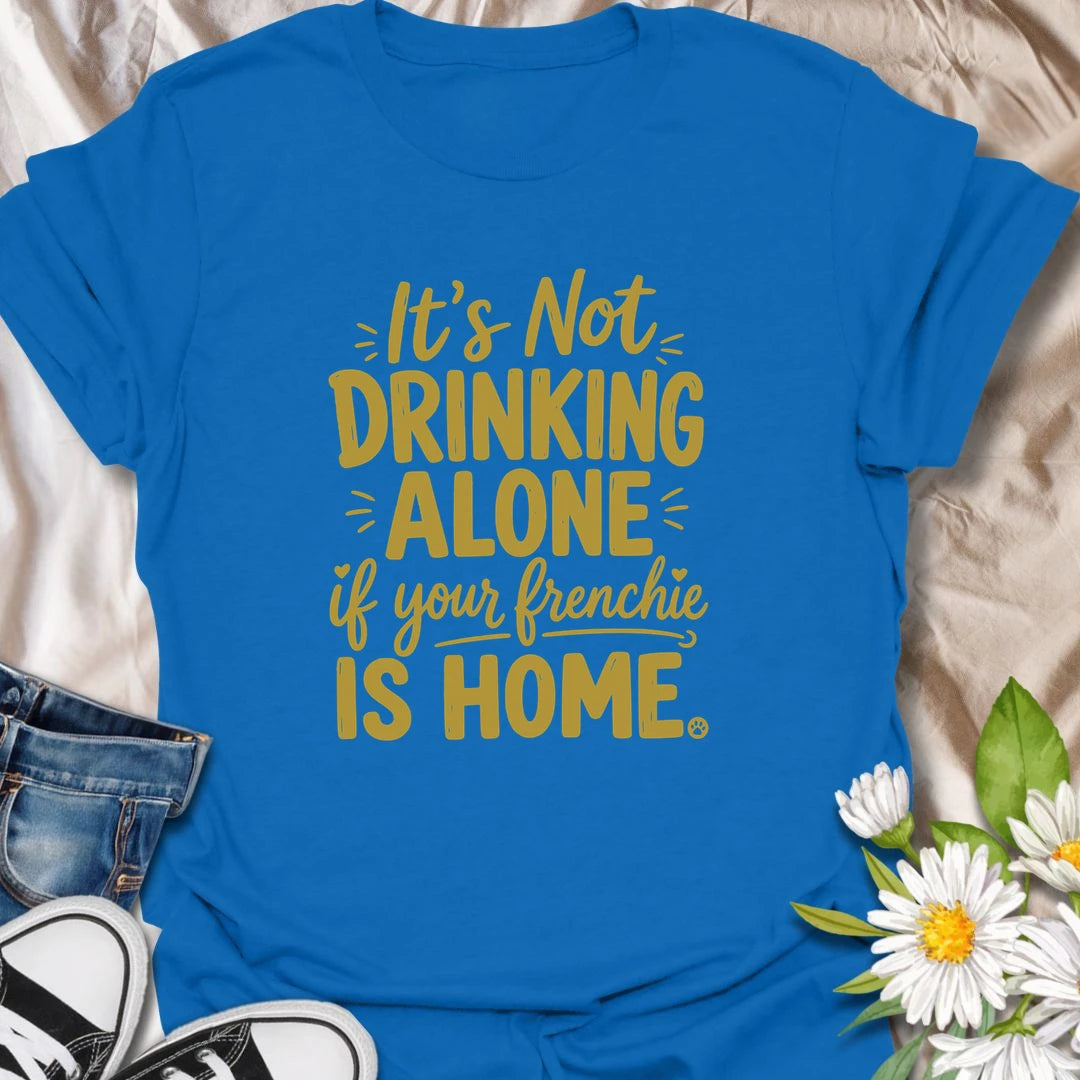 It is never really drinking alone when your Frenchie is home keeping you company. This funny French Bulldog T-shirt is perfect for relaxing evenings, casual gatherings, and devoted bulldog owners. A playful gift for Frenchie moms, dads, and dog lovers with a loyal drinking buddy.