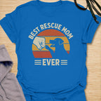 Best Rescue Mom Ever  T-Shirt