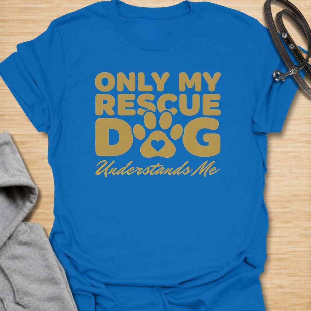 Only My Rescue Dog Understands Me T-Shirt