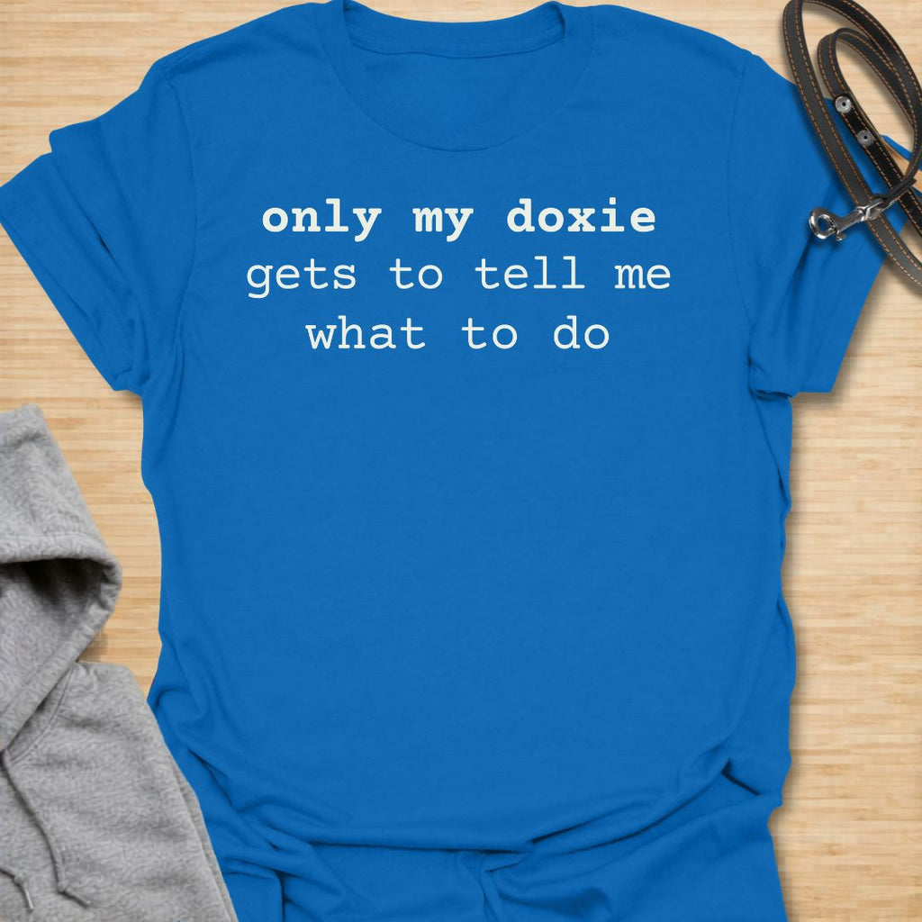 Only My Doxie Gets to Tell Me What to Do T-Shirt